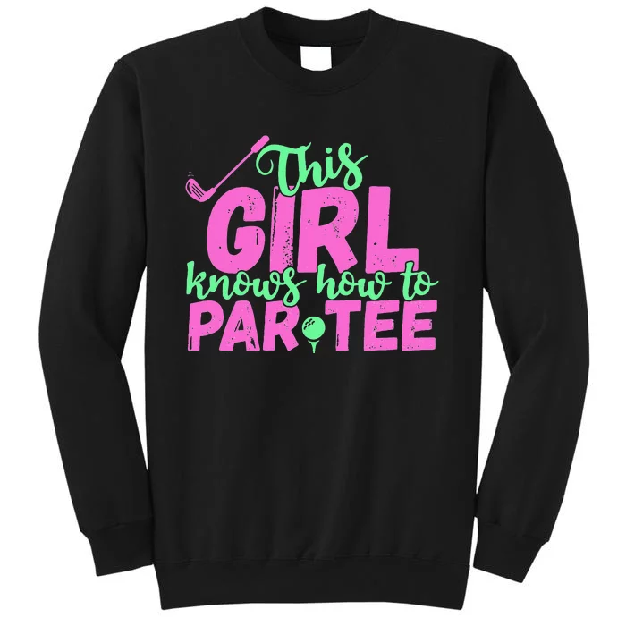 This Girl Knows How To Par Funny Lets Party Golf Gift Tall Sweatshirt