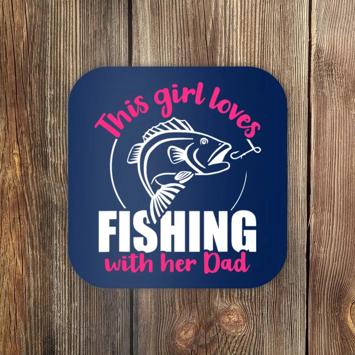 This girl loves fishing with her dad Coaster