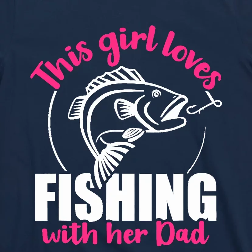 This girl loves fishing with her dad T-Shirt