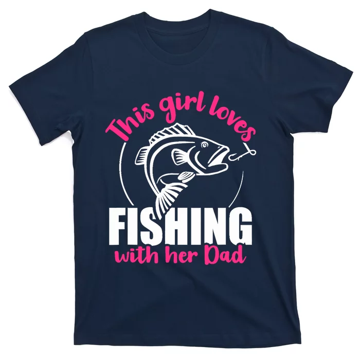 This girl loves fishing with her dad T-Shirt