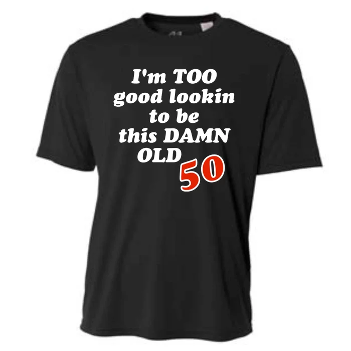 TOO Good Lookin To Be This Damn OLD 50 Cooling Performance Crew T-Shirt