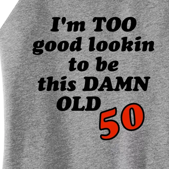 TOO Good Lookin To Be This Damn OLD 50 Women’s Perfect Tri Rocker Tank