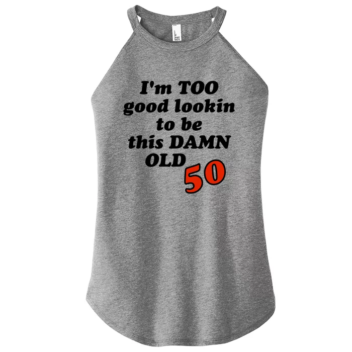 TOO Good Lookin To Be This Damn OLD 50 Women’s Perfect Tri Rocker Tank