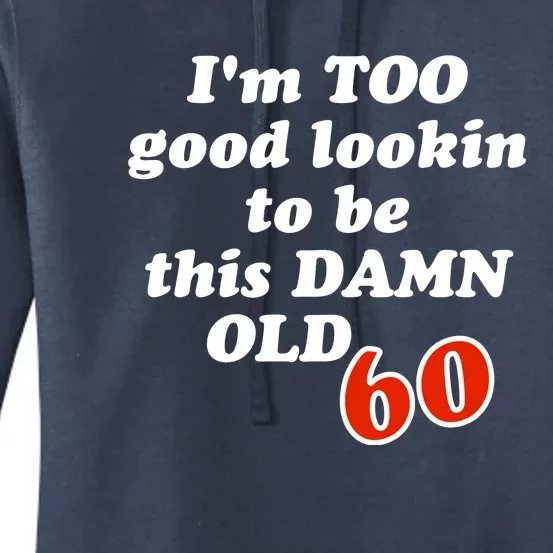 TOO Good Lookin To Be This Damn OLD 60 Women's Pullover Hoodie