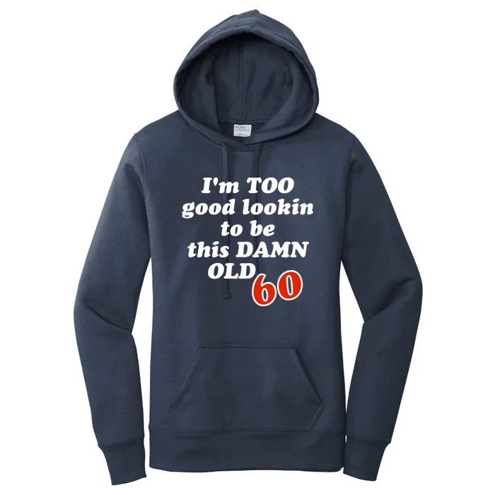 TOO Good Lookin To Be This Damn OLD 60 Women's Pullover Hoodie