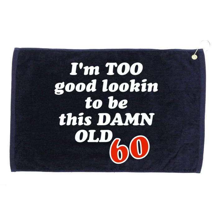 TOO Good Lookin To Be This Damn OLD 60 Grommeted Golf Towel