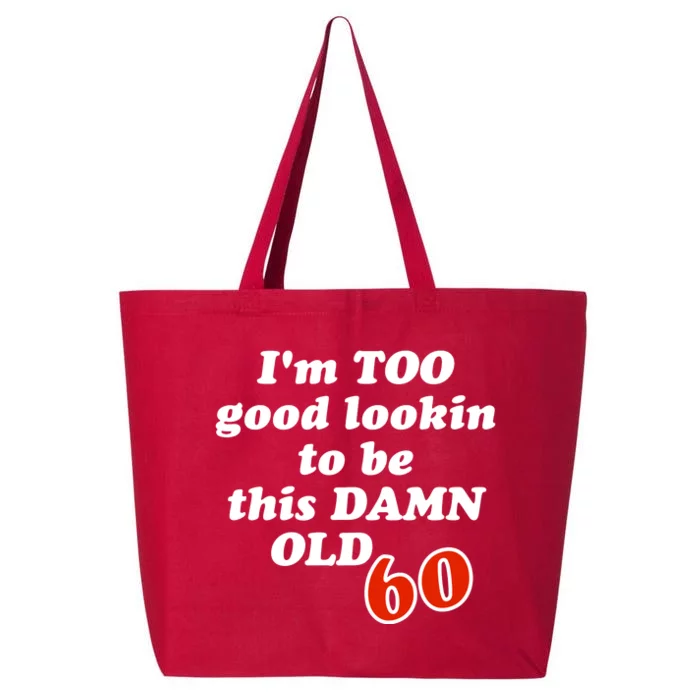 TOO Good Lookin To Be This Damn OLD 60 25L Jumbo Tote