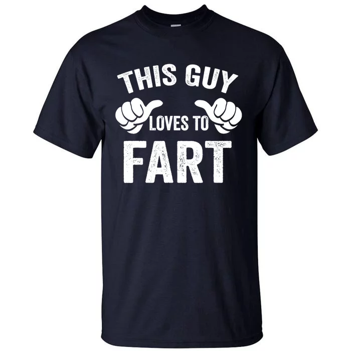 This Guy Loves To Fart Tall T-Shirt