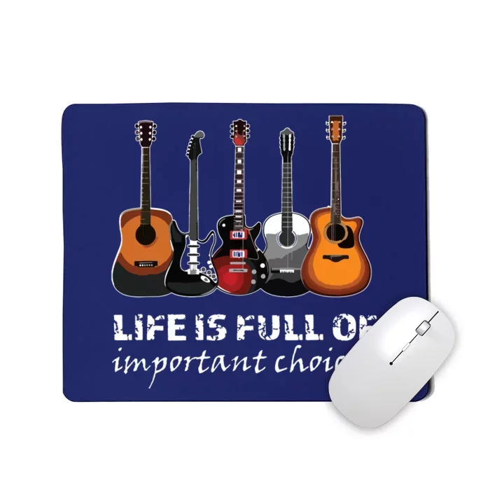 Top Guitar Life Is Full Of Important Choices Mousepad