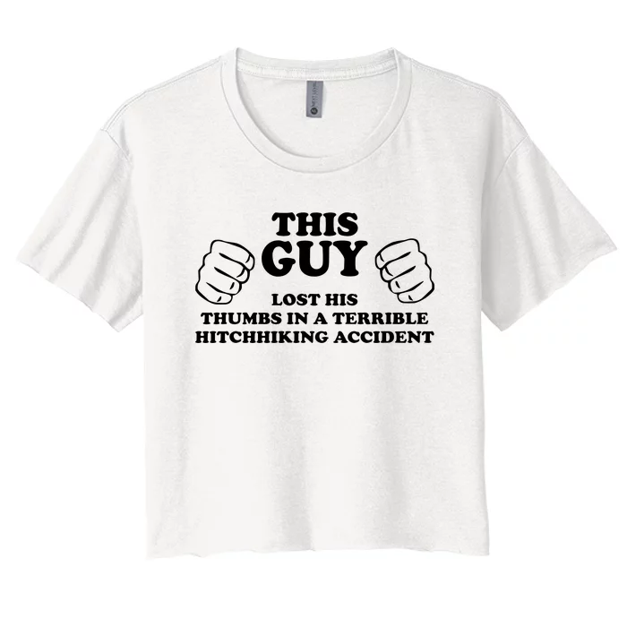 This Guy Lost His Thumbs In A Terrible Hitchhiking Accident Women's Crop Top Tee