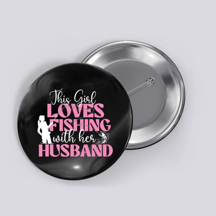 This Girl Loves Fishing With Her Husband Fisherman Fish Button