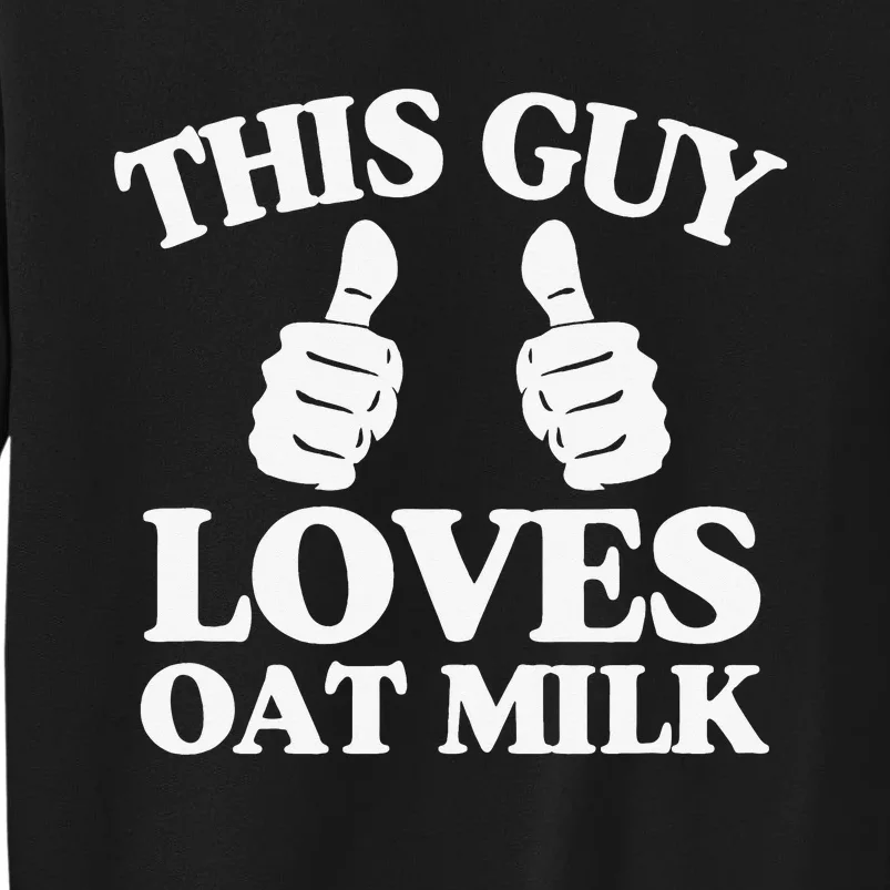 This Guy Loves Oat Milk Plant Based Vegan Barista Tall Sweatshirt