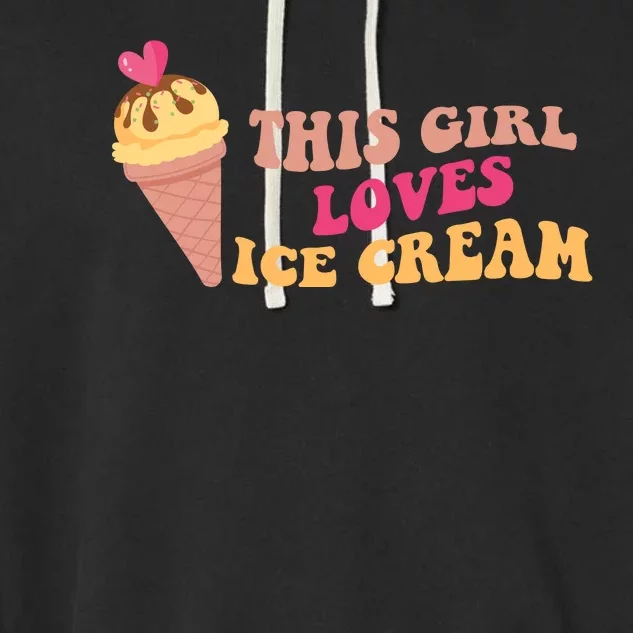 This Girl Loves Ice Cream Cute Gift Garment-Dyed Fleece Hoodie