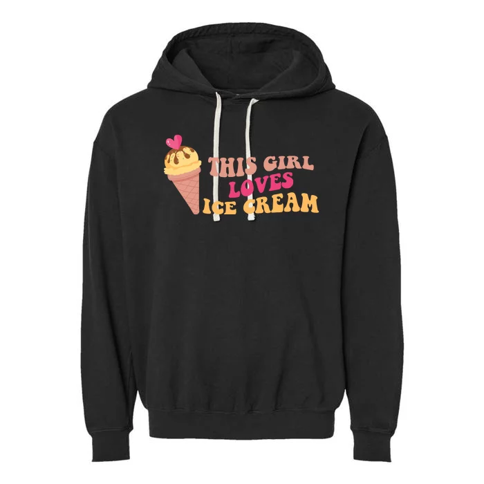 This Girl Loves Ice Cream Cute Gift Garment-Dyed Fleece Hoodie