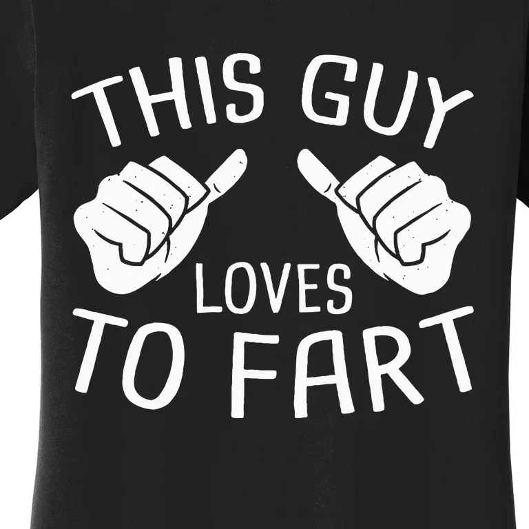 This Guy Loves To Fart Women's T-Shirt