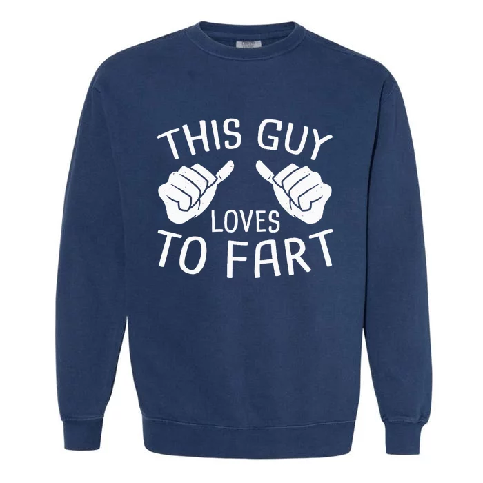 This Guy Loves To Fart Garment-Dyed Sweatshirt