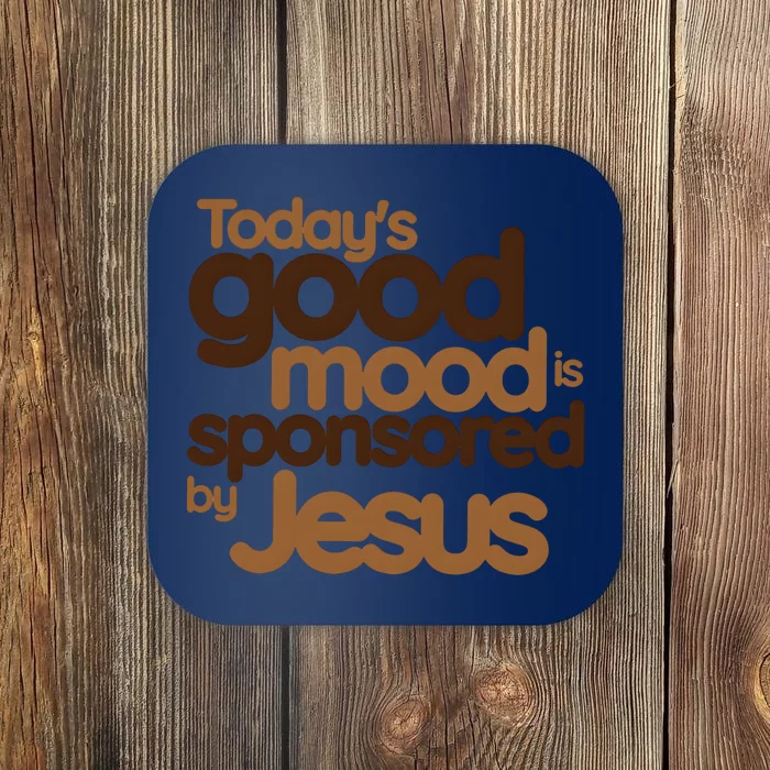 TodayS Good Mood Is Sponsored By Jesus Coaster