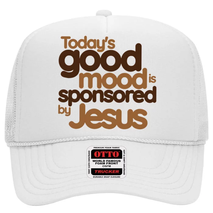 TodayS Good Mood Is Sponsored By Jesus High Crown Mesh Trucker Hat