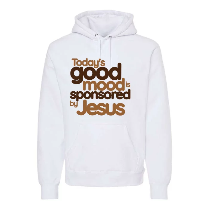 TodayS Good Mood Is Sponsored By Jesus Premium Hoodie