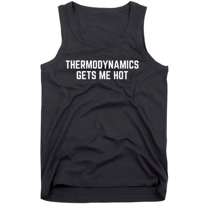 Thermodynamics Gets Me Hot Tank Top