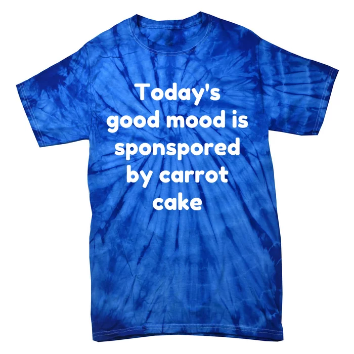 Today's Good Mood Is Sponsored By Carrot Cake Cute Gift Tie-Dye T-Shirt