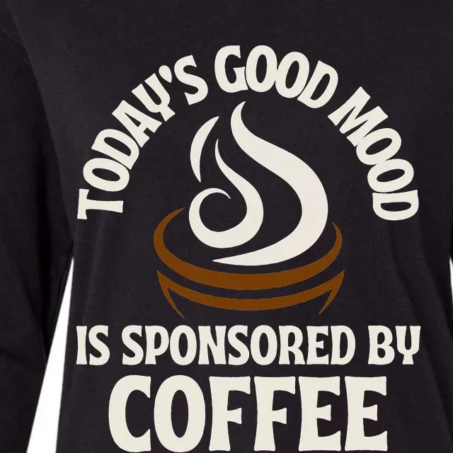 Today’s Good Mood Is Sponsored By Coffee Womens Cotton Relaxed Long Sleeve T-Shirt