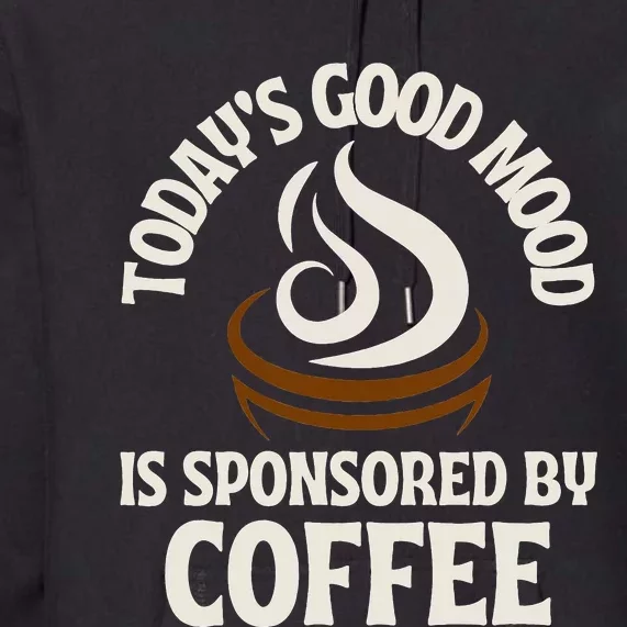 Today’s Good Mood Is Sponsored By Coffee Premium Hoodie