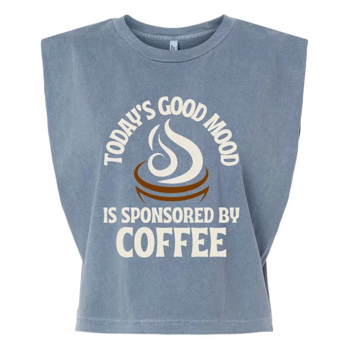 Today’s Good Mood Is Sponsored By Coffee Garment-Dyed Women's Muscle Tee