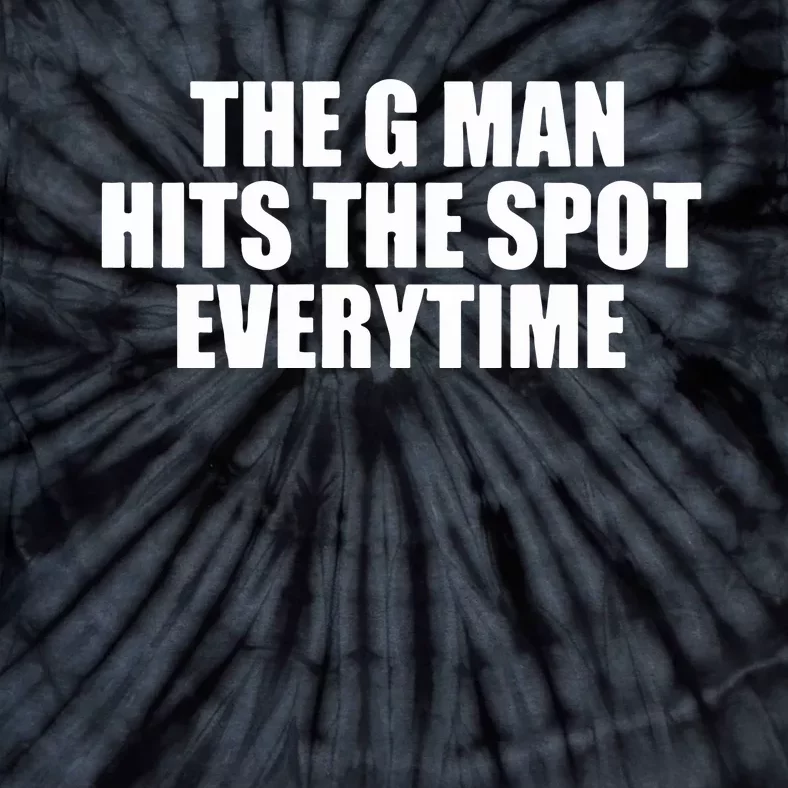 The G Man Hits The Spot Every Time Tie-Dye T-Shirt