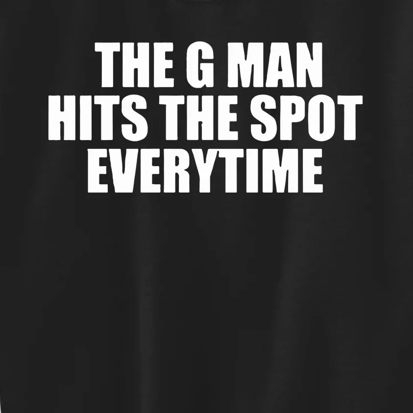 The G Man Hits The Spot Every Time Kids Sweatshirt