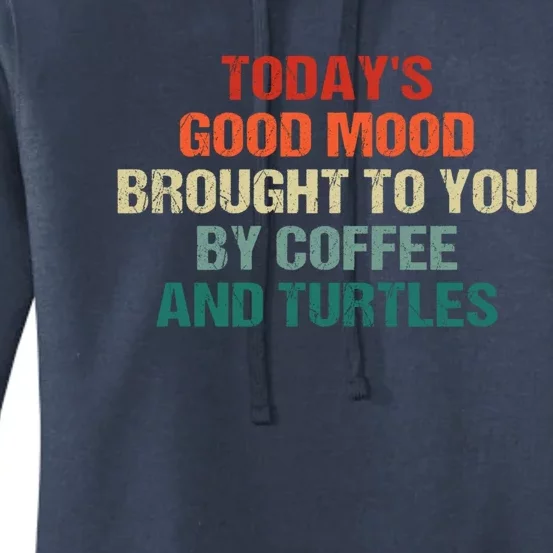 TodayS Good Mood Brought To You By Coffee And Turtles Cool Gift Women's Pullover Hoodie