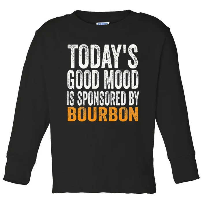 Todays Good Mood Is Sponsored By Bourbon Toddler Long Sleeve Shirt