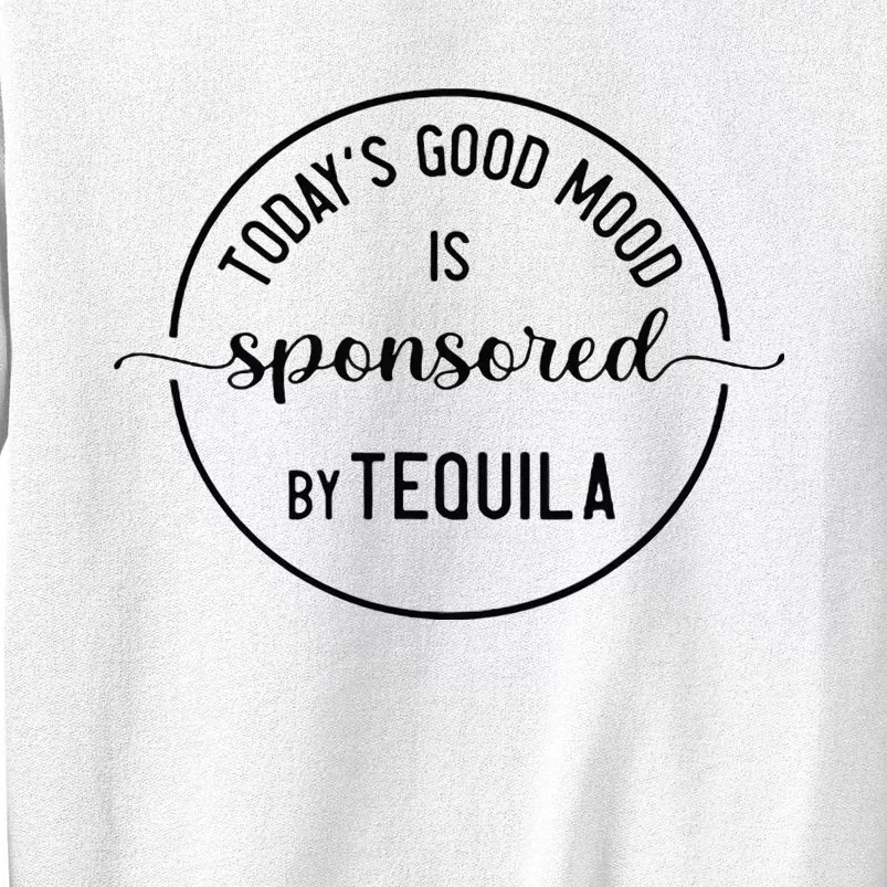 TodayS Good Mood Is Sponsored By Tequila Cinco De Mayo Sweatshirt