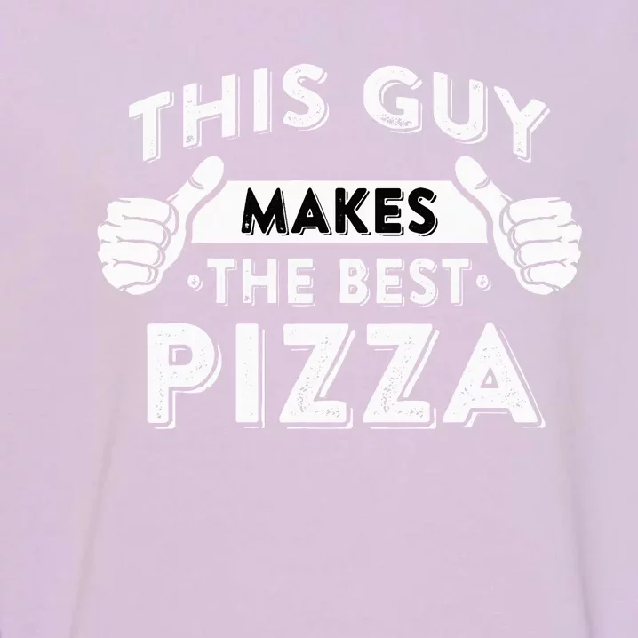 This Guy Makes The Best Pizza  Food Lover Pizza Baker Garment-Dyed Sweatshirt