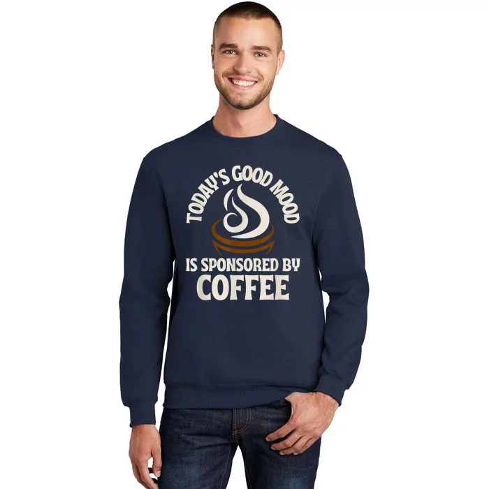 Today’s Good Mood Is Sponsored By Coffee Sweatshirt