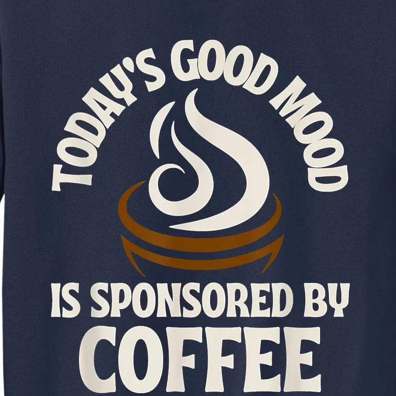 Today’s Good Mood Is Sponsored By Coffee Sweatshirt