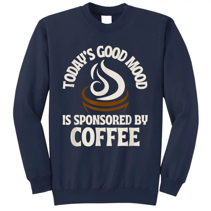 Today’s Good Mood Is Sponsored By Coffee Sweatshirt