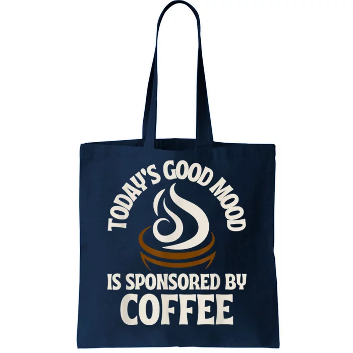 Today’s Good Mood Is Sponsored By Coffee Tote Bag