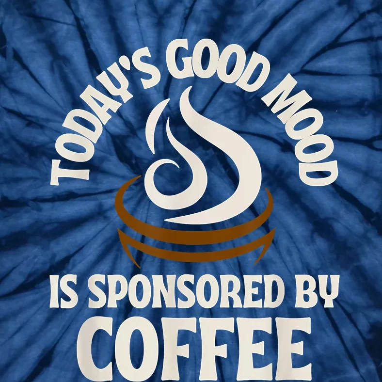 Today’s Good Mood Is Sponsored By Coffee Tie-Dye T-Shirt