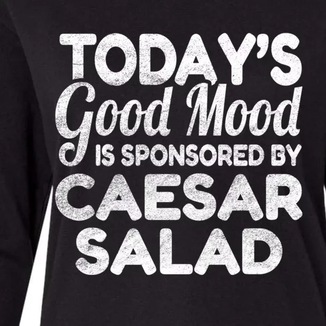 TodayS Good Mood Is Sponsored By Caesar Salad Gift Womens Cotton Relaxed Long Sleeve T-Shirt