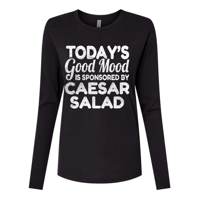 TodayS Good Mood Is Sponsored By Caesar Salad Gift Womens Cotton Relaxed Long Sleeve T-Shirt