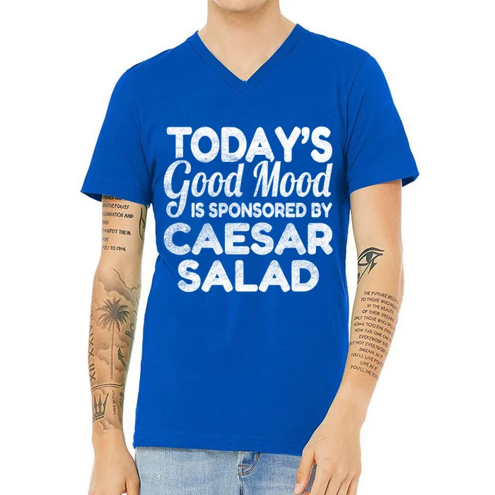 TodayS Good Mood Is Sponsored By Caesar Salad Gift V-Neck T-Shirt