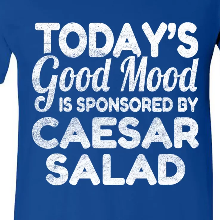 TodayS Good Mood Is Sponsored By Caesar Salad Gift V-Neck T-Shirt