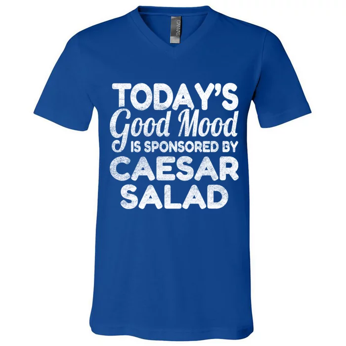 TodayS Good Mood Is Sponsored By Caesar Salad Gift V-Neck T-Shirt