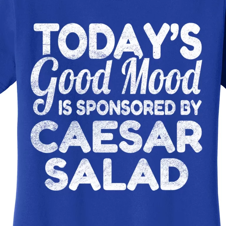 TodayS Good Mood Is Sponsored By Caesar Salad Gift Women's T-Shirt