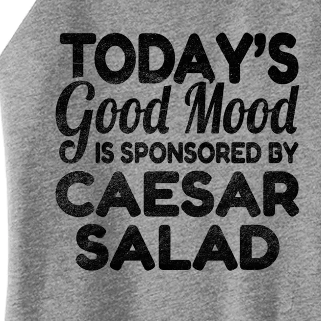 TodayS Good Mood Is Sponsored By Caesar Salad Gift Women’s Perfect Tri Rocker Tank