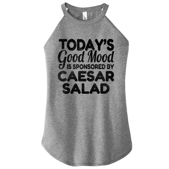 TodayS Good Mood Is Sponsored By Caesar Salad Gift Women’s Perfect Tri Rocker Tank