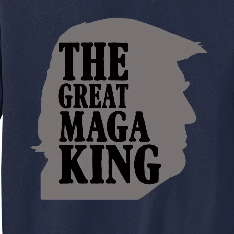 The Great Maga King Donald Trump Tall Sweatshirt