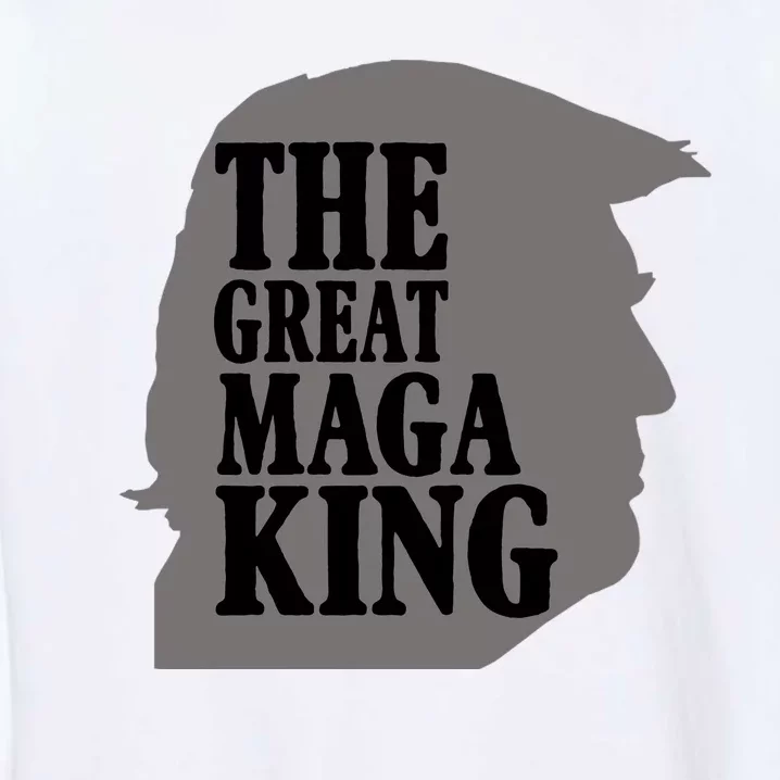 The Great Maga King Donald Trump Garment-Dyed Sweatshirt