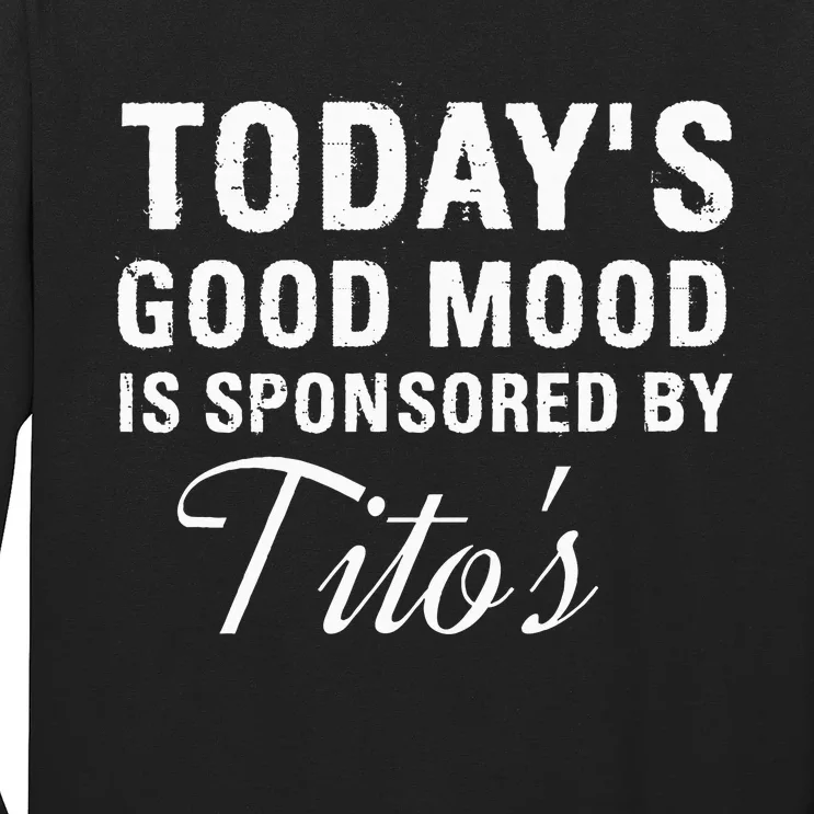 Todays Good Mood Is Sponsored By T.I.T.O.S Long Sleeve Shirt